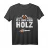 Ich und mein Holz T-Shirt  Legendäres Forstwirtschaft Design für Waldarbeiter, Förster & Holzfäller als Geschenkidee