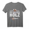 Ich und mein Holz T-Shirt  Legendäres Forstwirtschaft Design für Waldarbeiter, Förster & Holzfäller als Geschenkidee