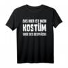 Das hier ist mein Kostüm - Lustiges T-Shirt für Karneval, Fasching & Bierfest als stressfreie Party-Alternative & Geschenk mit Spruch