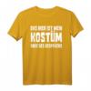 Das hier ist mein Kostüm - Lustiges T-Shirt für Karneval, Fasching & Bierfest als stressfreie Party-Alternative & Geschenk mit Spruch