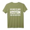 Das hier ist mein Kostüm - Lustiges T-Shirt für Karneval, Fasching & Bierfest als stressfreie Party-Alternative & Geschenk mit Spruch