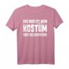 Das hier ist mein Kostüm - Lustiges T-Shirt für Karneval, Fasching & Bierfest als stressfreie Party-Alternative & Geschenk mit Spruch