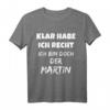 VORNAME - Sicher habe ich Recht, ich bin doch der Martin T-Shirt  Lustiges Spruch T-Shirt für alle Martin-Hasser und Humorliebhaber