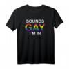Gay Pride T-Shirt - Sounds Gay I 'm In LGBTQ+ Flagge Design für CSD, Pride & schwule Geschenke