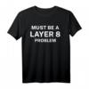 Admin Definitiv ein Layer 8 Problem T-Shirt  Lustiges Geschenk für Netzwerk- und Systemadministratoren, IT-Profis & Entwickler zu Weihnachten & Geburtstag