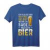 Ich Glaube Mir Nichtmal Selbst Wenn Ich Sage Nur Ein Bier T-Shirt - Lustiges Bier Design für Bierliebhaber & Geschenkidee