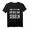 Der will nur segeln Segelboot Skipper T-Shirt - Lustiges Geschenk für Segler, Skipper & Segelbootbesitzer zum Geburtstag