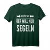Der will nur segeln Segelboot Skipper T-Shirt - Lustiges Geschenk für Segler, Skipper & Segelbootbesitzer zum Geburtstag
