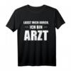 Lasst Mich Durch Ich Bin Arzt T-Shirt  Lustiges Abschlussgeschenk für Medizinstudenten und Ärzte