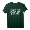 Ich bin nur wegen dem Bier hier T-Shirt  Lustiges Party- und Bierliebhaber Spruchshirt für Spaß und Geschenke