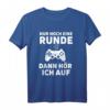 Children's Nur Noch Eine Runde Dann Hör Ich Auf T-Shirt - Lustiges Gaming Kinder T-Shirt mit deutschem Text, perfekt als Geschenk zu Weihnachten oder Geburtstag