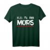 Klei Mi Ann Mors | Plattdeutsch Norddeutsch T-Shirt mit Kultspruch  Perfekt für Weihnachten, Geburtstag & Halloween