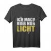 Lustiges Lichttechniker T-Shirt - Ich mach hier nur Licht, perfektes Geschenk für Beleuchter, Bühnen- und Theatertechniker