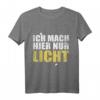 Lustiges Lichttechniker T-Shirt - Ich mach hier nur Licht, perfektes Geschenk für Beleuchter, Bühnen- und Theatertechniker