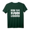 Lustiges T-Shirt mit Spruch 'Bin da Kann losgehen' - Fun-Shirt für Freizeit, Partys & Geschenke