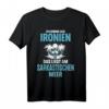 Ich Komme Aus Ironien Das Liegt Am Sarkastischen Meer T-Shirt - Witziges Geschenk für Humorvolle, Ironie und Sarkasmus Liebhaber