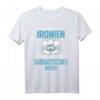 Ich Komme Aus Ironien Das Liegt Am Sarkastischen Meer T-Shirt - Witziges Geschenk für Humorvolle, Ironie und Sarkasmus Liebhaber
