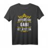 Alles wird gut! Gabi ist jetzt da! Personalisierte Prinzessin T-Shirt mit Krone für Gabi  Perfektes Geschenk zum Geburtstag
