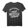 Du kannst mich Meister nennen T-Shirt  Lustiges Geschenk für bestandene Meisterprüfung, Meisterfeier & Kreismeister