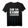 Bin da kann losgehen T-Shirt  Lustiges Geschenk für Kollegen und Freunde mit Humor