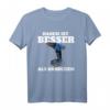 Haben ist Besser als Brauchen T-Shirt mit Akkuschrauber Motiv  Lustiges Geschenk für Heimwerker, Handwerker, Azubis und Meisterschüler