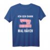 Ich geh dann mal nähen Nähmaschine Spruch T-Shirt für Damen und Herren  Lustiges Nähmotiv, perfekt als Geschenk für Näherinnen und Nähbegeisterte