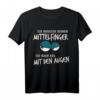 Ich brauch kein Mittelfinger ich mach das mit den Augen T-Shirt - Lustiges Sarkastisches Geschenk für Freunde & Familie