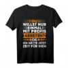Du Willst Nur Einmal Mit Profis Arbeiten Ok T-Shirt  Originelles Geburtstagsgeschenk für Berufstätige und Freunde