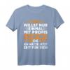 Du Willst Nur Einmal Mit Profis Arbeiten Ok T-Shirt  Originelles Geburtstagsgeschenk für Berufstätige und Freunde