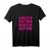 Kann Ich So Nicht Sagen Müsste Ich Nackt Sehen Party Outfit T-Shirt  Lustiges Statement-Shirt für Urlaub, Partys & Feierlichkeiten