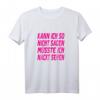Kann Ich So Nicht Sagen Müsste Ich Nackt Sehen Party Outfit T-Shirt  Lustiges Statement-Shirt für Urlaub, Partys & Feierlichkeiten