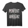 Ich bin perfekt mit meiner Arroganz - Lustiges Spruch T-Shirt für Erwachsene mit Ironie