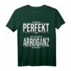 Ich bin perfekt mit meiner Arroganz - Lustiges Spruch T-Shirt für Erwachsene mit Ironie