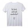 Sei frech, wild und wunderbar - Inspirierendes Glücksbringer T-Shirt für Frauen mit Frauenpower und Lebensfreude