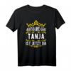 Alles wird gut! Tanja ist jetzt da! Personalisierte Prinzessin T-Shirt mit Krone  Lustiges Geschenk für Tanja zum Geburtstag oder Anlass