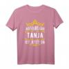 Alles wird gut! Tanja ist jetzt da! Personalisierte Prinzessin T-Shirt mit Krone  Lustiges Geschenk für Tanja zum Geburtstag oder Anlass