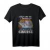 Kreuzfahrt Geschenk Kreuzfahrtschiff Seereise Schiff Spruch T-Shirt  Lustiges Urlaubs-Shirt für Kreuzfahrer, Männer, Frauen & Kinder