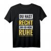 Du hast Recht und ich meine Ruhe - Lustiges Kult Spruch T-Shirt für Partys, Geburtstage & als Geschenk für humorvolle Selbstbewusste