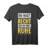 Du hast Recht und ich meine Ruhe - Lustiges Kult Spruch T-Shirt für Partys, Geburtstage & als Geschenk für humorvolle Selbstbewusste