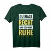Du hast Recht und ich meine Ruhe - Lustiges Kult Spruch T-Shirt für Partys, Geburtstage & als Geschenk für humorvolle Selbstbewusste