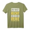 Du hast Recht und ich meine Ruhe - Lustiges Kult Spruch T-Shirt für Partys, Geburtstage & als Geschenk für humorvolle Selbstbewusste