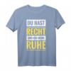 Du hast Recht und ich meine Ruhe - Lustiges Kult Spruch T-Shirt für Partys, Geburtstage & als Geschenk für humorvolle Selbstbewusste