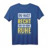 Du hast Recht und ich meine Ruhe - Lustiges Kult Spruch T-Shirt für Partys, Geburtstage & als Geschenk für humorvolle Selbstbewusste
