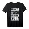 Du hast Recht und ich meine Ruhe Fun Spaß Job Kult Spruch T-Shirt  Lustiges Geschenk für Freunde, Kollegen & Partygänger