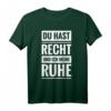 Du hast Recht und ich meine Ruhe Fun Spaß Job Kult Spruch T-Shirt  Lustiges Geschenk für Freunde, Kollegen & Partygänger