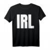 IRL Text Texting T-Shirt für Damen und Herren - Lustiges, klassisches Shirt mit doppeltem Saum
