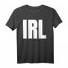 IRL Text Texting T-Shirt für Damen und Herren - Lustiges, klassisches Shirt mit doppeltem Saum