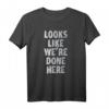 Humorvolles Schweißaktiviertes Workout-Shirt mit Text 'LOOKS LIKE WE'RE DONE HERE'  Perfekt für Cardio und Fitness-Enthusiasten