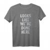 Humorvolles Schweißaktiviertes Workout-Shirt mit Text 'LOOKS LIKE WE'RE DONE HERE'  Perfekt für Cardio und Fitness-Enthusiasten