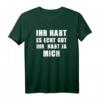 Ihr habt es echt gut Ihr habt ja mich Lustiges Spruch T-Shirt  Perfekt für Junggesellenabschied, Geburtstag und Kollegen